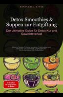   Detox Smoothies & Suppen zur Entgiftung: Der ultimative Guide f&uuml;r Detox Kur und Gewichtsverlust