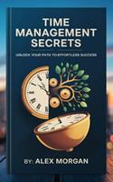   "Time Management Secrets: Unlock Your Path to Effortless Success"