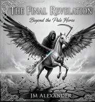   Final Revelation Beyond the Pale Horse