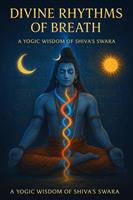   Divine Rhythms of Breath: A Yogic Wisdom of Shiva’s Swara