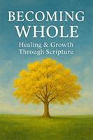   Becoming Whole: Healing & Growth Through Scripture