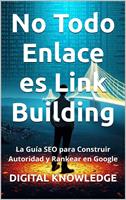 No Todo Enlace es Link Building: La Guía SEO para Construir Autoridad y Rankear en Google