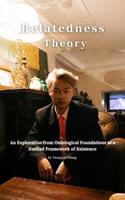 Relatedness Theory:An Exploration from Ontological Foundations to a Unified Framework of Existence