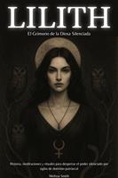   Lilith – El Grimorio de la Diosa Silenciada: Historia, meditaciones y rituales para despertar el poder silenciado por siglos de dominio patriarcal