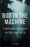  God in the Machine: Faith and Religion in the Age of AI