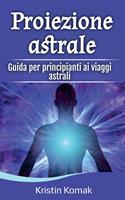 Proiezione astrale: Guida per principianti ai viaggi astrali