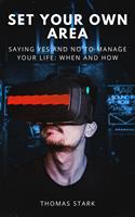   Set Your Own Area: Saying Yes and No to Manage Your Life: When and How
