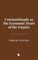   Constantinople as the Economic Heart of the Empire