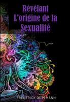   r&eacute;v&eacute;lant l'origine de la sexualit&eacute;