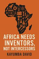 Africa Needs Inventors, Not Intercessors