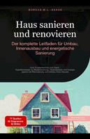   Haus sanieren und renovieren: Der komplette Leitfaden f&uuml;r Umbau, Innenausbau und energetische Sanierung