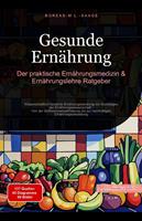 Gesunde Ernährung: Der praktische Ernährungsmedizin & Ernährungslehre Ratgeber
