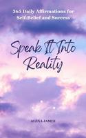   Speak It Into Reality