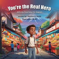   You&rsquo;re the Real Hero: Johnny Journeys to Japan
