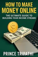   How to Make Money Online: The Ultimate Guide to Building Your Income Streams