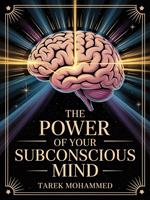 The Power of Your New Subconscious Mind Rewire Your Inner World to Create the Life You Desire