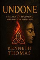 Undone: The Art of Becoming Without Permission
