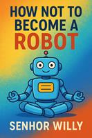   How Not to Become a Robot