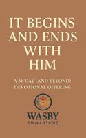   It Begins and Ends With Him:A 31-Day (and Beyond) Devotional Offering