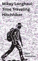   Mikey Longhaul: Time Traveling Hitchhiker