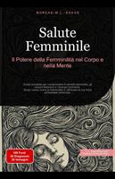   Salute Femminile: Il Potere della Femminilità nel Corpo e nella Mente