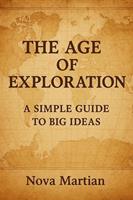   The Age of Exploration: A Simple Guide to Big Ideas