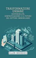   Trasformazioni Urbane: Sostenibilità, Gentrificazione E Il Futuro Del Settore Immobiliare