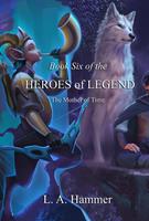  Book Six of the Heroes of Legend: The Mother of Time