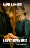 A Heart Remembered: An Amish Story of Old Dreams and New Beginnings