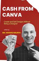   Cash from Canva: Create and Sell Designs Without Being a Designer