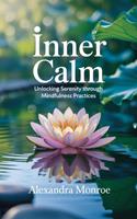 "Inner Calm: Unlocking Serenity Through Mindfulness Practices"