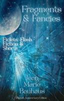 Fragments & Fancies: Ficlets, Flash Fiction & Shorts