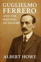 Guglielmo Ferrero and the Writing of History