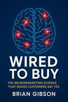   Wired To Buy The Neuromarketing Science That Makes Customers Say Yes