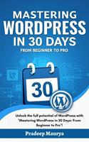   Unlock the Power of WordPress in Just 30 Days! Beginner to Pro Guide with Easy WordPress Tutorials, Themes, and Plugins