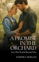A Promise in the Orchard: Love That Waited Beyond Time