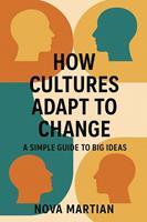   How Cultures Adapt to Change: A Simple Guide to Big Ideas