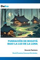   Fundaci&oacute;n de Bogot&aacute; bajo la luz de la luna
