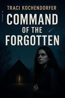 Command of the Forgotten New for 2025 Pre-Order this mystery, military, supernatural action thriller with dark humor and romance.