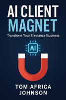 AI Client Magnet: Transform Your Freelance Business