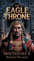 The Eagle Throne - Moctezuma II