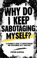   Why Do I Keep Sabotaging Myself? A Beginner&rsquo;s Guide to Understanding and Overcoming Self-Sabotage