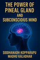   The Power of Pineal Gland and Subconscious Mind