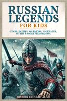   Russian Legends For Kids: Czars, Fairies, Warriors, Folktales, Myths & More From Russia