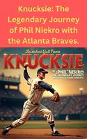 Knucksie: The Legendary Journey of Phil Niekro with the Atlanta Braves.