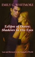 Eclipse of Desire: Shadows in His Eyes: Lust and Betrayal in the Vampire's World