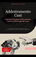 Addestramento Cani: Manuale Completo di Educazione Canina e Psicologia del Cane