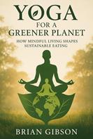   Yoga For a Greener Planet How Mindful Living Shapes Sustainable Eating