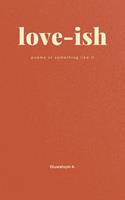 Love-ish: Poems or Something Like It