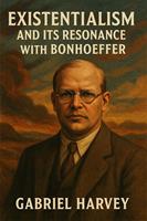   Existentialism and Its Resonance with Bonhoeffer